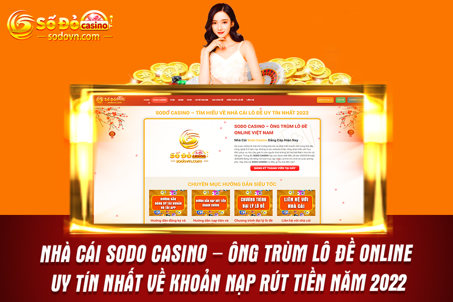 Nhà cái Sodo Casino – Ông trùm lô đề online uy tín nhất về khoản nạp rút tiền năm 2022