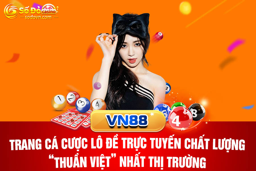 VN88 - Trang cá cược lô đề trực tuyến chất lượng, “thuần Việt” nhất thị trường